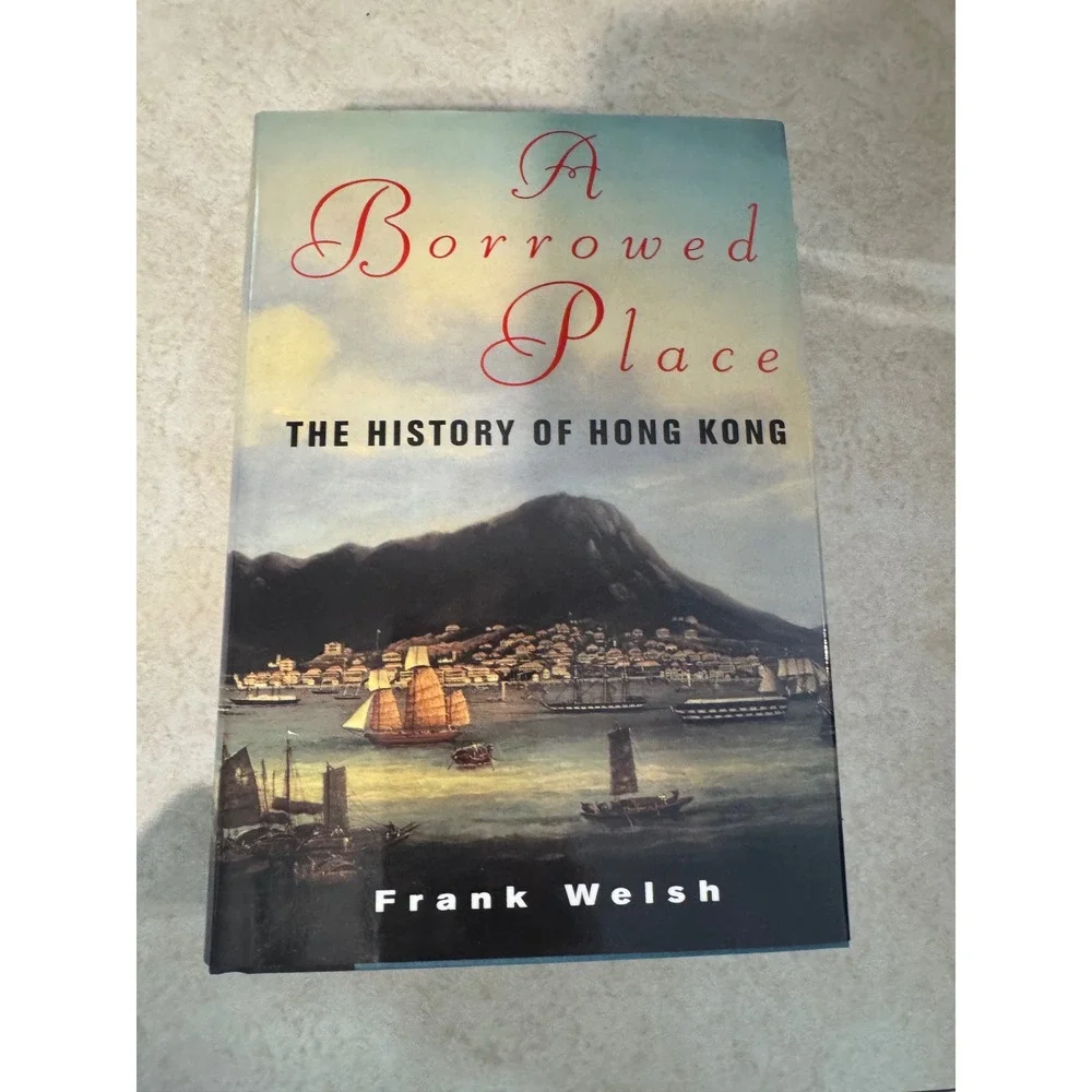 A Borrowed Place The History of Hong Kong Frank Welsh Hardcover 1993 Kodansha